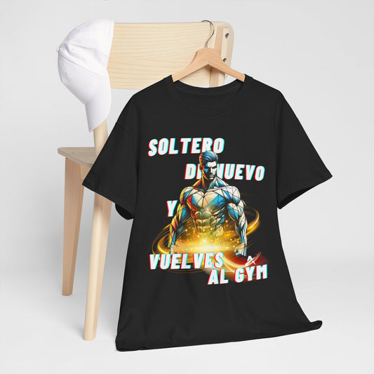 COMENTANDO SOBRE LA CAMISETA "SOLTERO DE NUEVO Y VUELVES AL GYM".