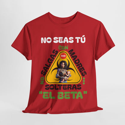 CAMISETA HOMBRE ALFA "NO SALGAS CON MADRES SOLTERAS.."(USA).