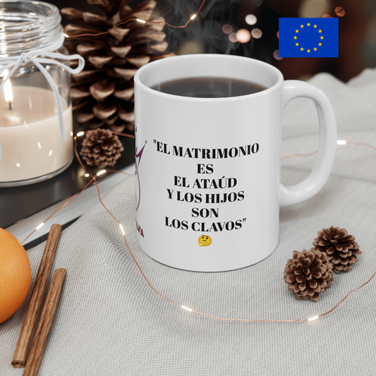 TAZA HOMBRE ALFA, "EL MATRIMONIO ES EL ATAÚD Y LOS HIJOS SON LOS CLAVOS". (EUROPA).