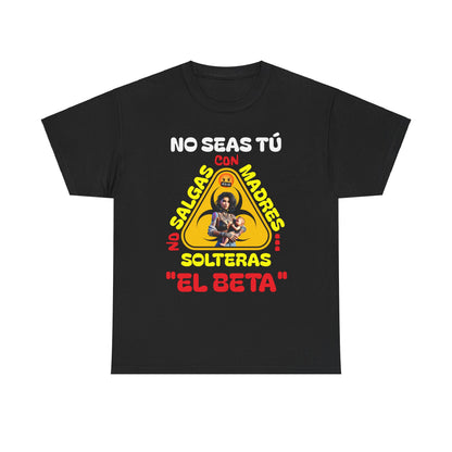 CAMISETA HOMBRE ALFA "NO SALGAS CON MADRES SOLTERAS.."(USA).