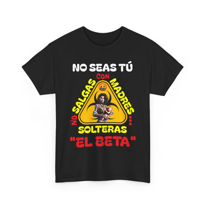 CAMISETA HOMBRE ALFA "NO SALGAS CON MADRES SOLTERAS.."(USA).